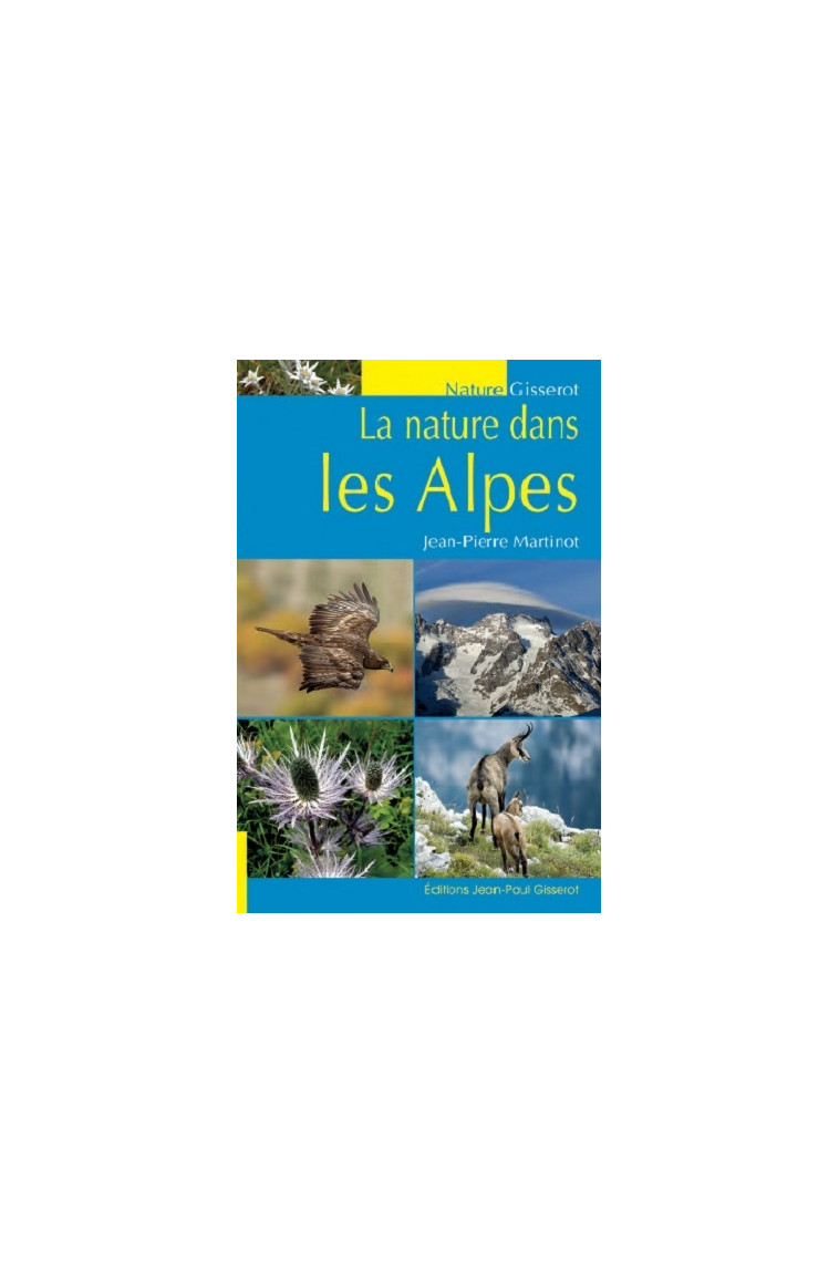 La nature dans les Alpes - Martinot Jean-Pierre - GISSEROT