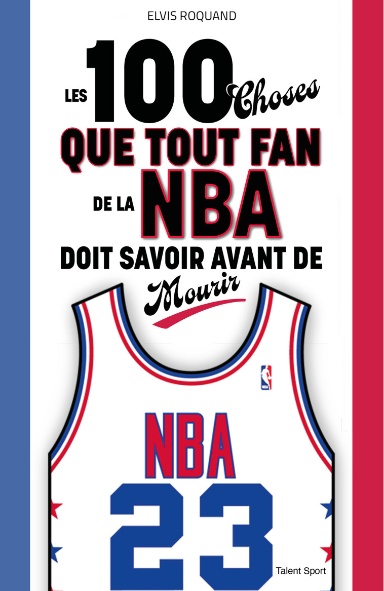 Les 100 choses que tout fan de la NBA doit savoir avant de mourir - Roquand Elvis - TALENT SPORT