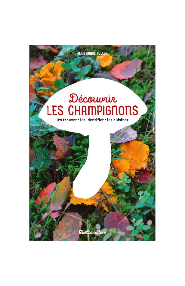 Découvrir les champignons - Polese Jean-Marie - RUSTICA