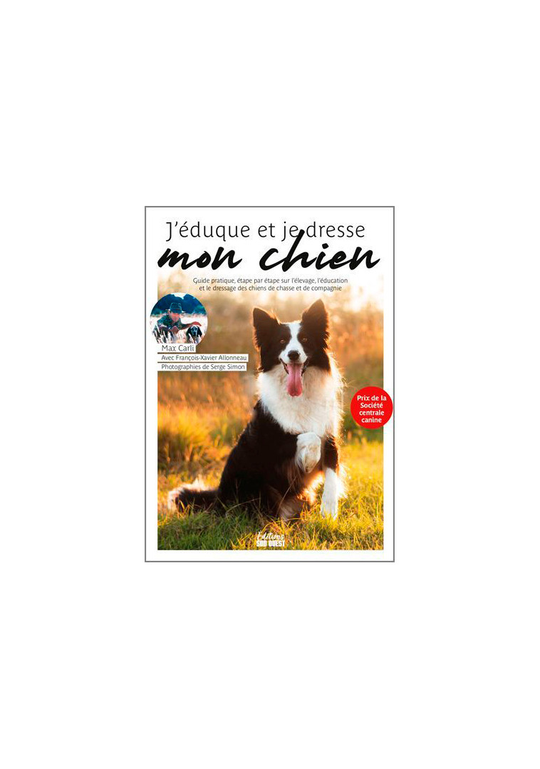 J'Éduque Et Je Dresse Mon Chien - CARLI Max CARLI Max - SUD OUEST