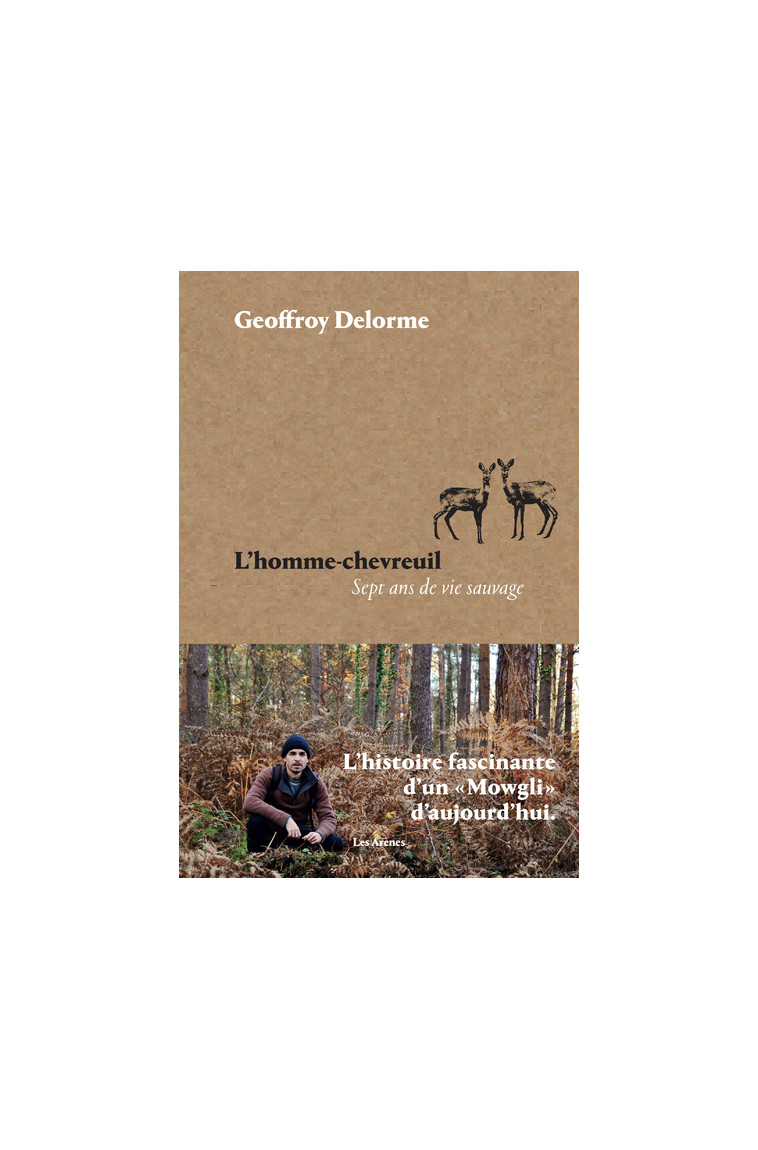 L'Homme-chevreuil - Sept ans de vie sauvage - Delorme Geoffroy - ARENES