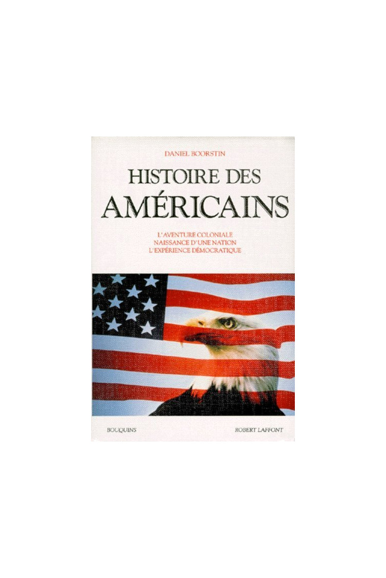 Histoire des Américains - Boorstin Daniel Joseph - BOUQUINS