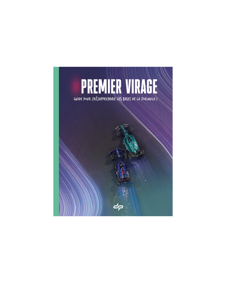 Premier Virage - Guide pour (ré)apprendre les bases de la Formule 1 - Depielo Depielo, Khebbeb Anis - LDS