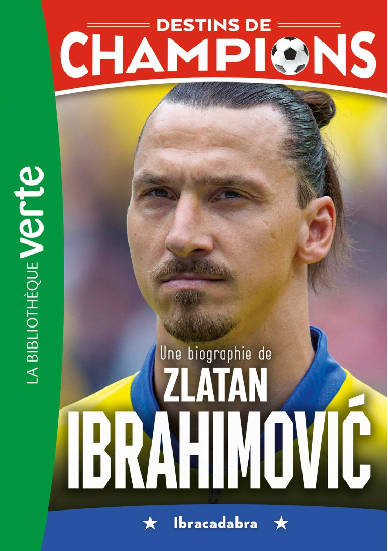 Destins de champions 18 - Une biographie de Zlatan Ibrahimovic - Caioli Luca, Collot Cyril - HACHETTE JEUN.