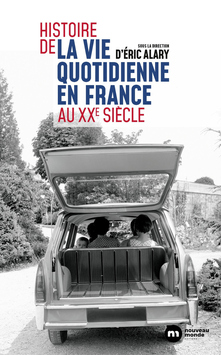 Histoire de la vie quotidienne en France au XXe siècle - Alary Éric, Pignot Manon, Vergez-Chaignon Bénédicte, Cantier Jacques, Charpentier Pierre-Frédéric - NOUVEAU MONDE