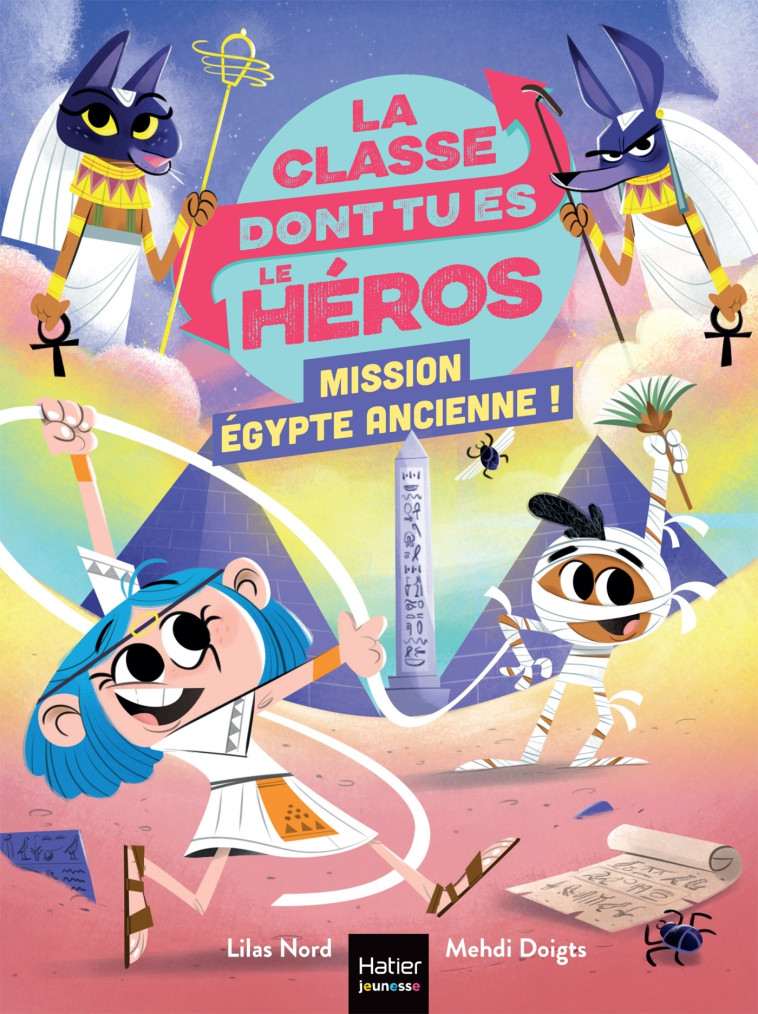 La classe dont tu es le héros - Mission Egypte ancienne !  CP/CE1 6/7 ans - Nord Lilas, Doigts Mehdi - HATIER JEUNESSE