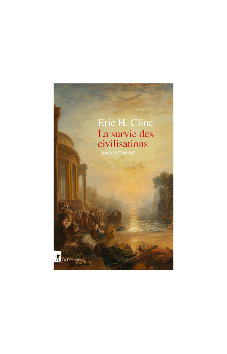 La survie des civilisations - Après 1177 av J-C. - Cline Eric H., Saint-Upéry Marc - LA DECOUVERTE