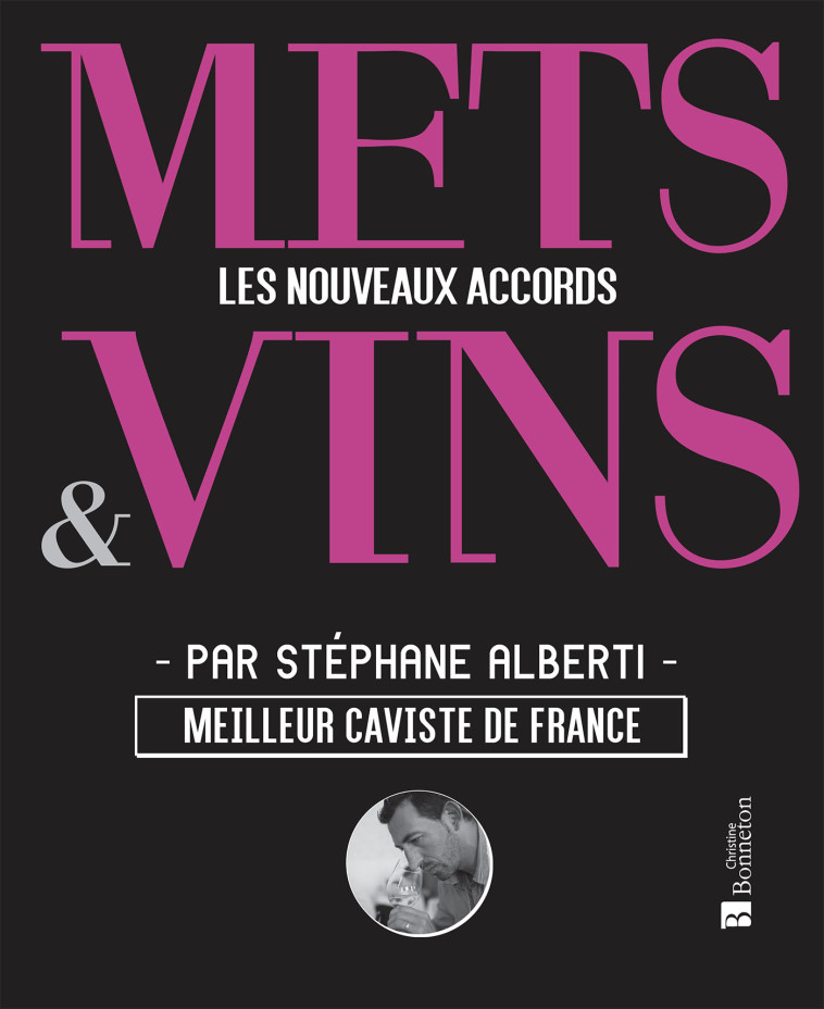 Mets & vins. Les nouveaux accords - ALBERTI S, Alberti Stéphane - BONNETON