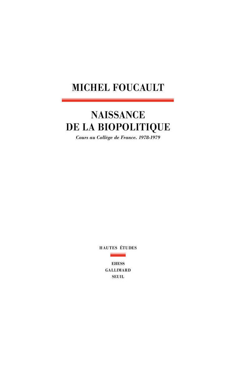 La Naissance de la biopolitique. Cours au Collège de France (1978-1979) - Foucault Michel - SEUIL