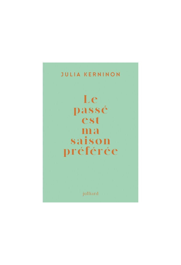 Le passé est ma saison préférée - Julia Kerninon - JULLIARD