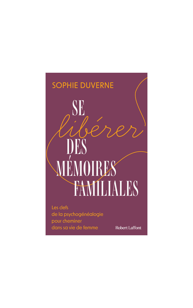 Se libérer des mémoires familiales - Duverne Sophie - ROBERT LAFFONT