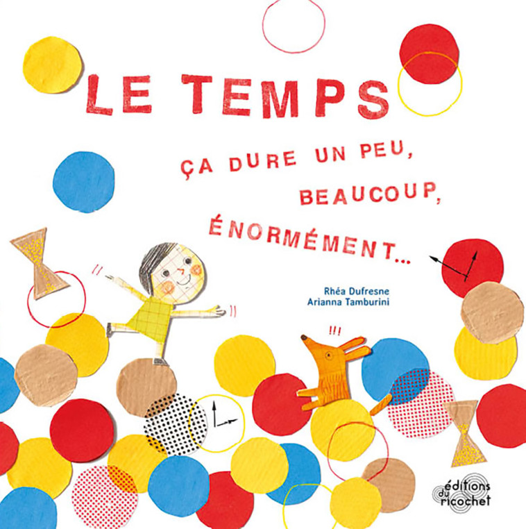 LE TEMPS, CA DURE UN PEU, BEAUCOUP, ENORMEMENT... - Dufresne Rhéa, Tamburini Arianna - RICOCHET