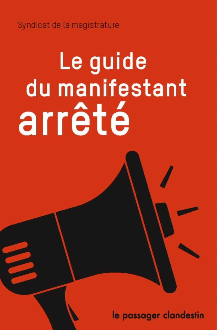 Le guide du manifestant arrêté - Syndicat de la magistrature Syndicat de la magistrature - CLANDESTIN