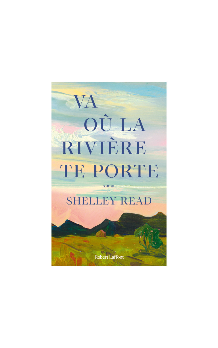 Va où la rivière te porte - READ Shelley, Arnaud Cécile - ROBERT LAFFONT