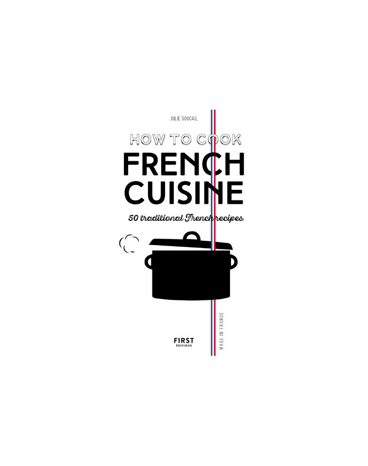 How to cook french cuisine NE - Soucail Julie - FIRST