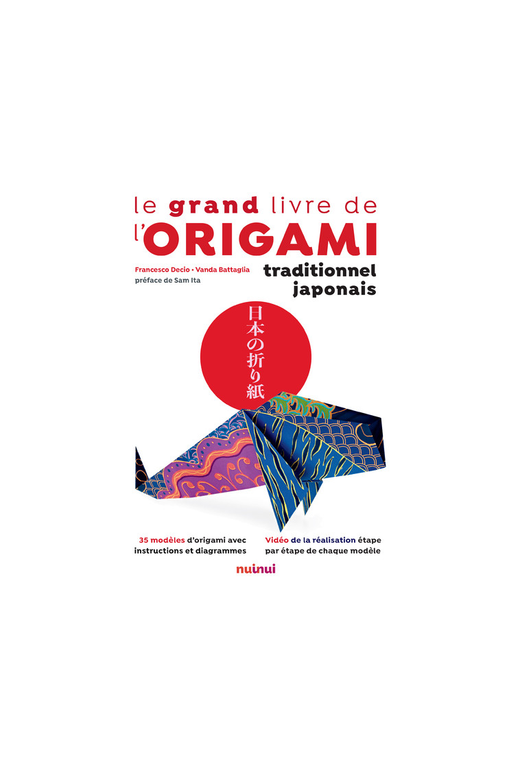 Le Grand Livre de l'Origami traditionnel japonais - Decio Francesco, Battaglia Vanda, ITA Sam - NUINUI