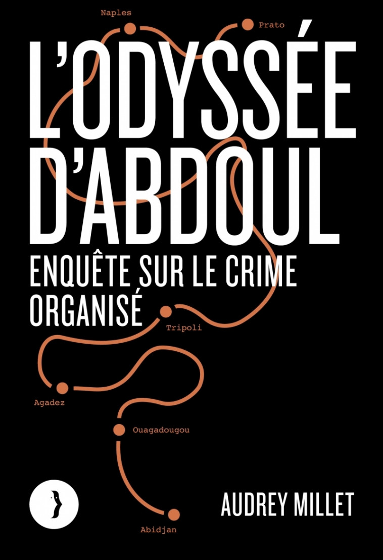 L'odyssée d'Abdoul - Enquête sur le crime organisé - Millet Audrey, ABU SA'DA Caroline - LES PEREGRINES