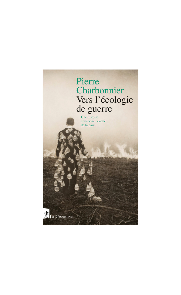 Vers l'écologie de guerre - Une histoire environnementale de la paix - Charbonnier Pierre - LA DECOUVERTE