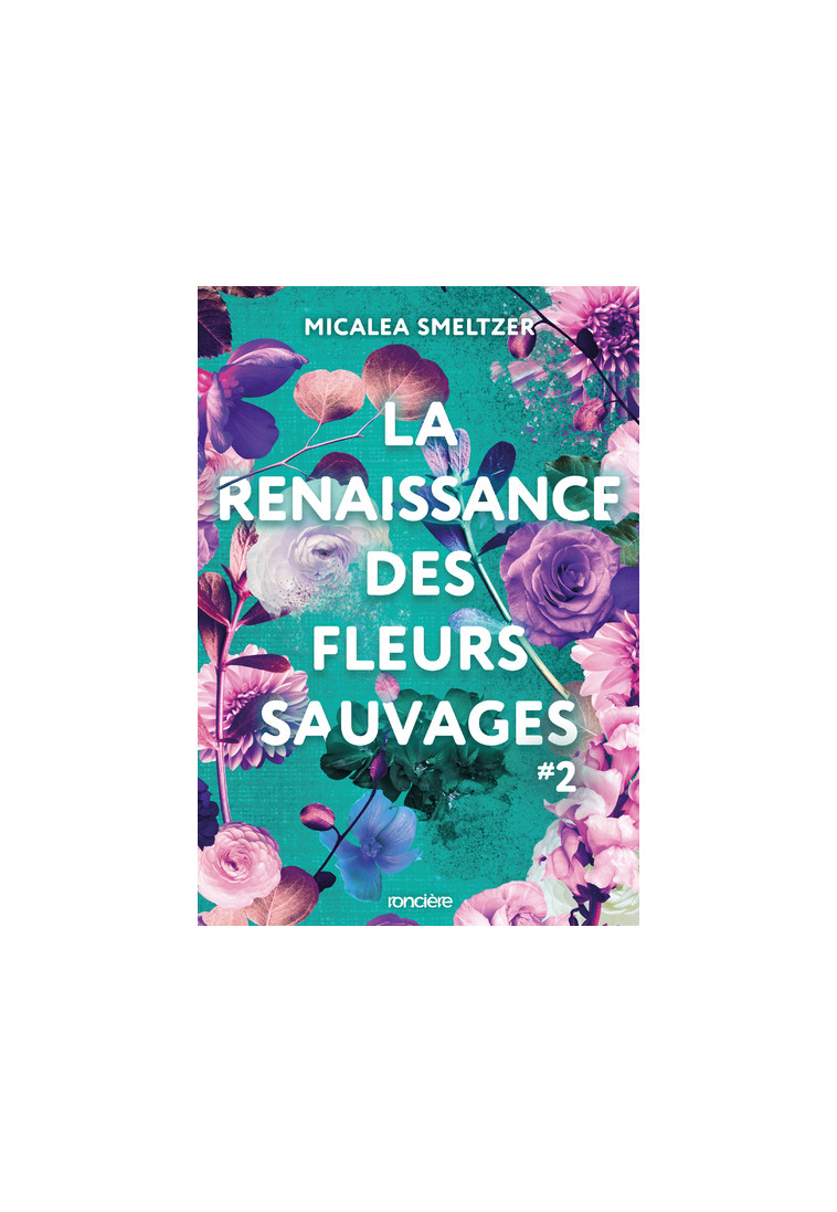 La Renaissance des fleurs sauvages - Tome 02 broché - SMELTZER MICALEA, Versini Barbara - RONCIERE