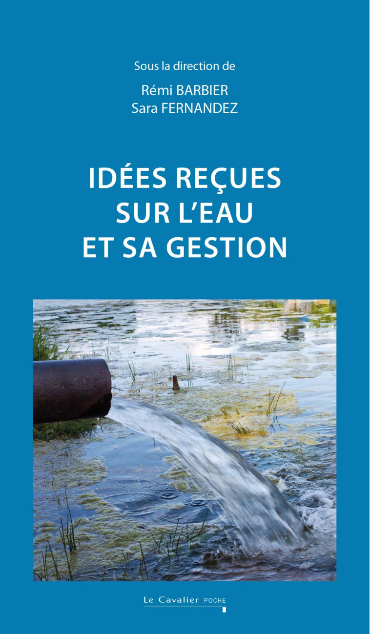 Idées reçues sur l'eau et sa gestion - Rémi Barbier, Sara Fernandez,  Barbier remi - CAVALIER BLEU