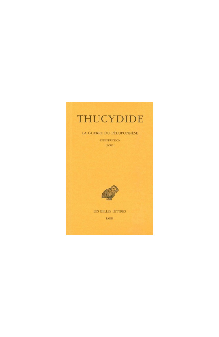 La Guerre du Péloponnèse. Tome I : Introduction - Livre I - Thucydide Thucydide, Romilly Jacqueline de - BELLES LETTRES