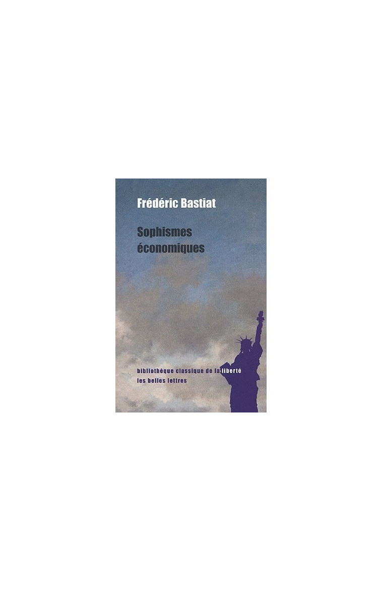 Sophismes économiques - Bastiat Frédéric, Leter Michel - BELLES LETTRES