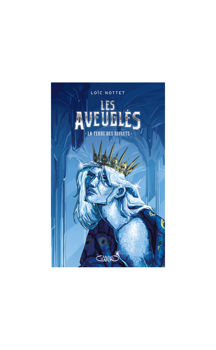 Les Aveuglés - Tome 2 La Terre des Reflets - Nottet Loic - MICHEL LAFON