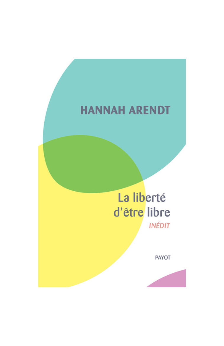 La liberté d'être libre - Arendt Hannah, Bouillot Françoise - PAYOT