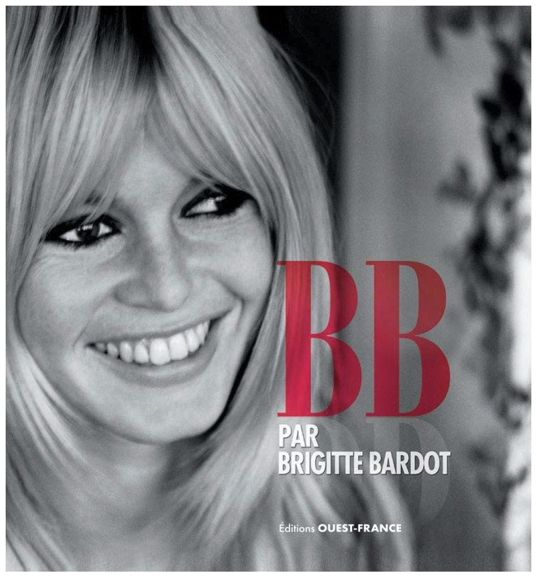 B. B.  par Brigitte Bardot - Bardot Brigitte - OUEST FRANCE