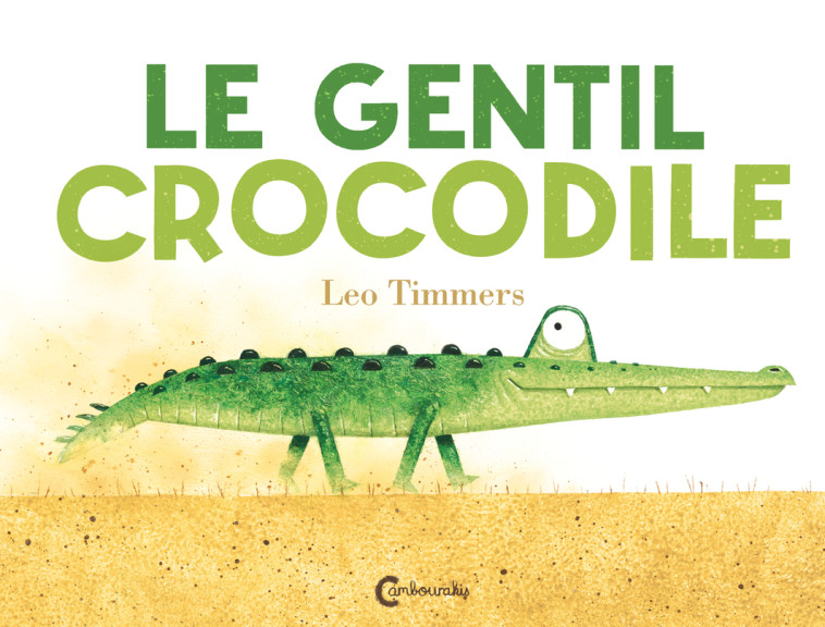 Le Gentil Crocodile - Timmers Leo, Bayer Laurent - CAMBOURAKIS