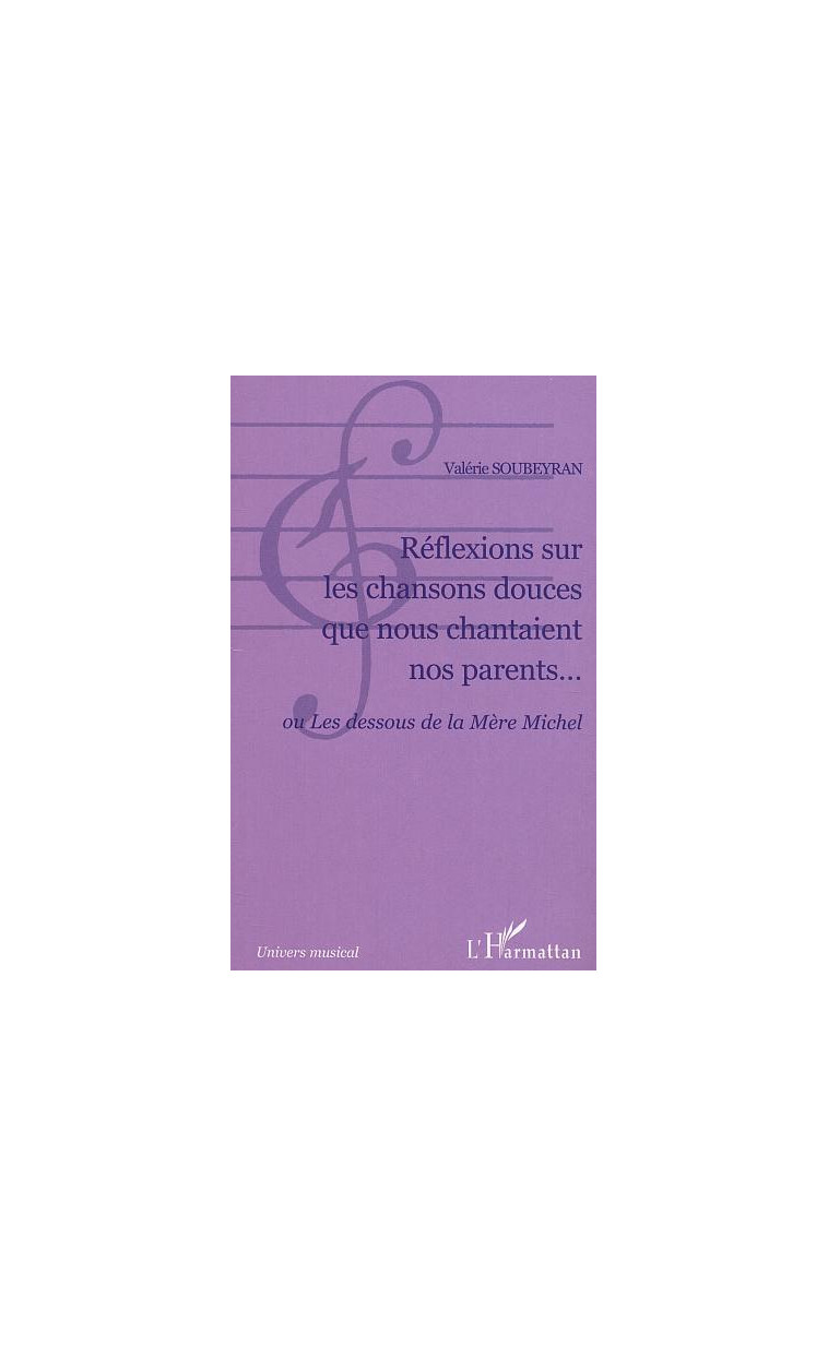 Réflexions sur les chansons douces que nous chantaient nos parents... - Soubeyran Valérie - L'HARMATTAN