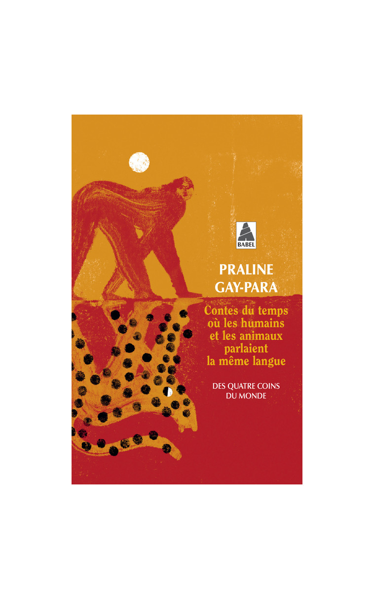 Contes du temps où les humains et les animaux parlaient la même langue - GAY-PARA PRALINE - ACTES SUD