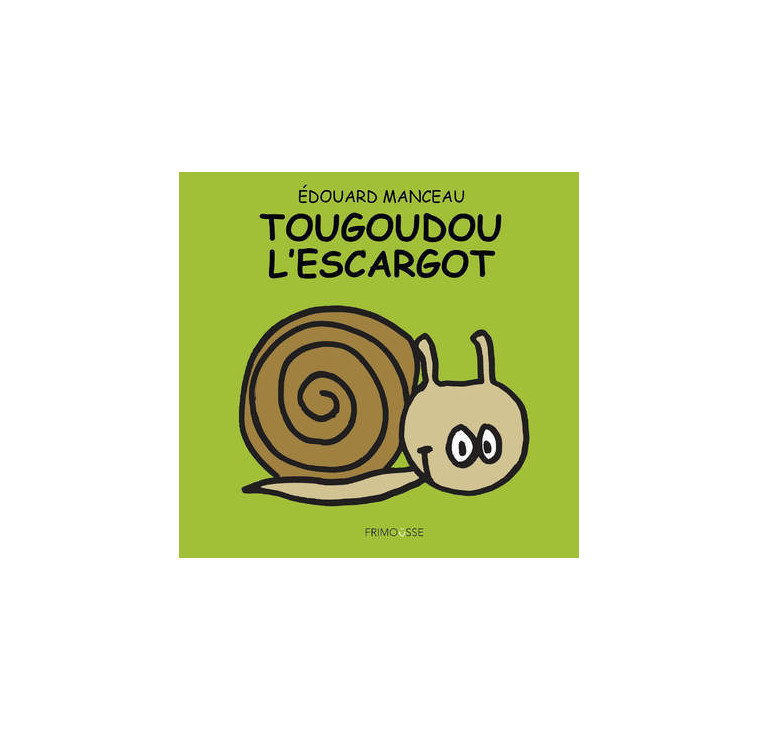 Tougoudou l'escargot - Manceau Edouard - FRIMOUSSE