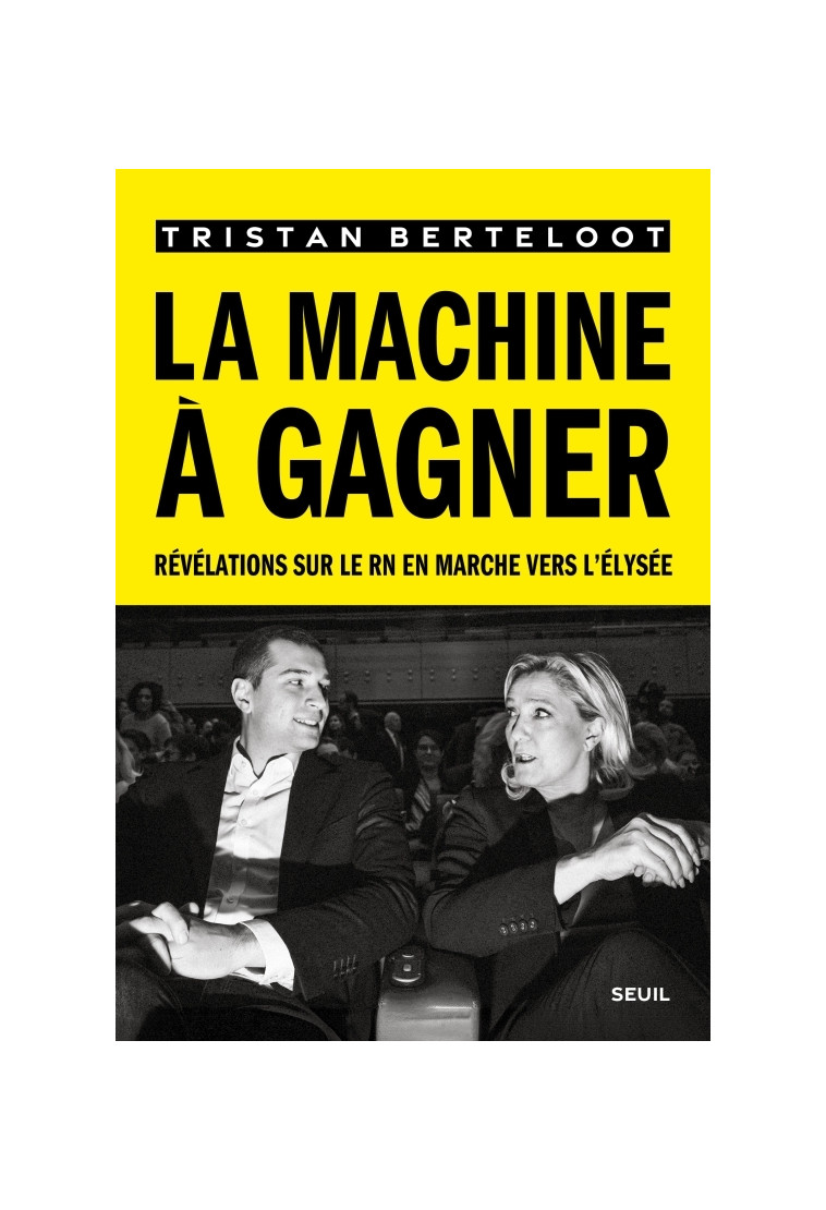 LA MACHINE A GAGNER - REVELATIONS SUR LE RN EN MARCHE VERS L'ELYSEE - BERTELOOT TRISTAN - SEUIL