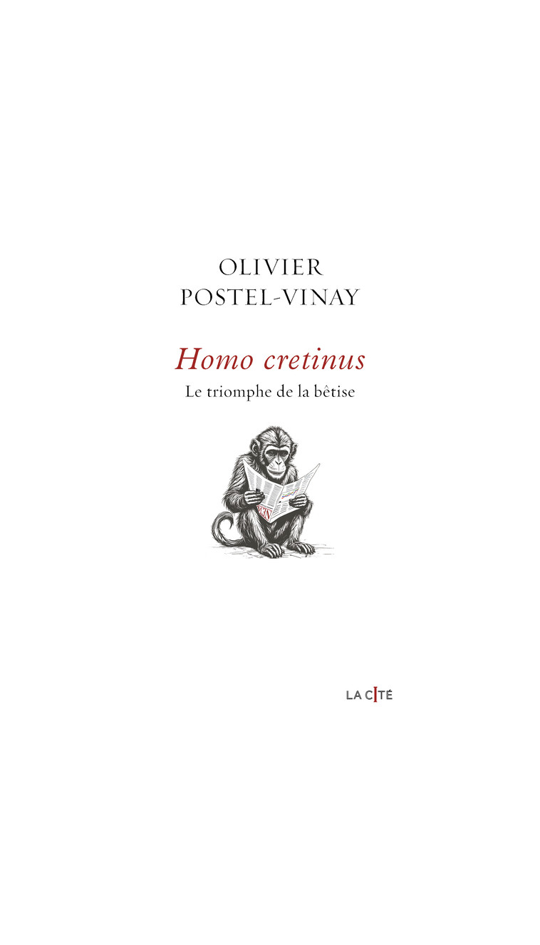 Homo Cretinus. Le triomphe de la bêtise - Postel-Vinay Olivier - PRESSES CITE