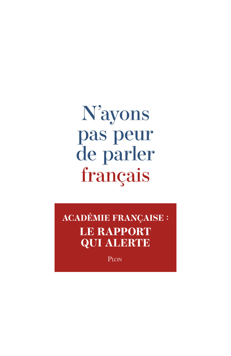 N'ayons pas peur de parler français - Académie française Académie française, Maalouf Amin, ACADEMIE FRANCAISE  - PLON