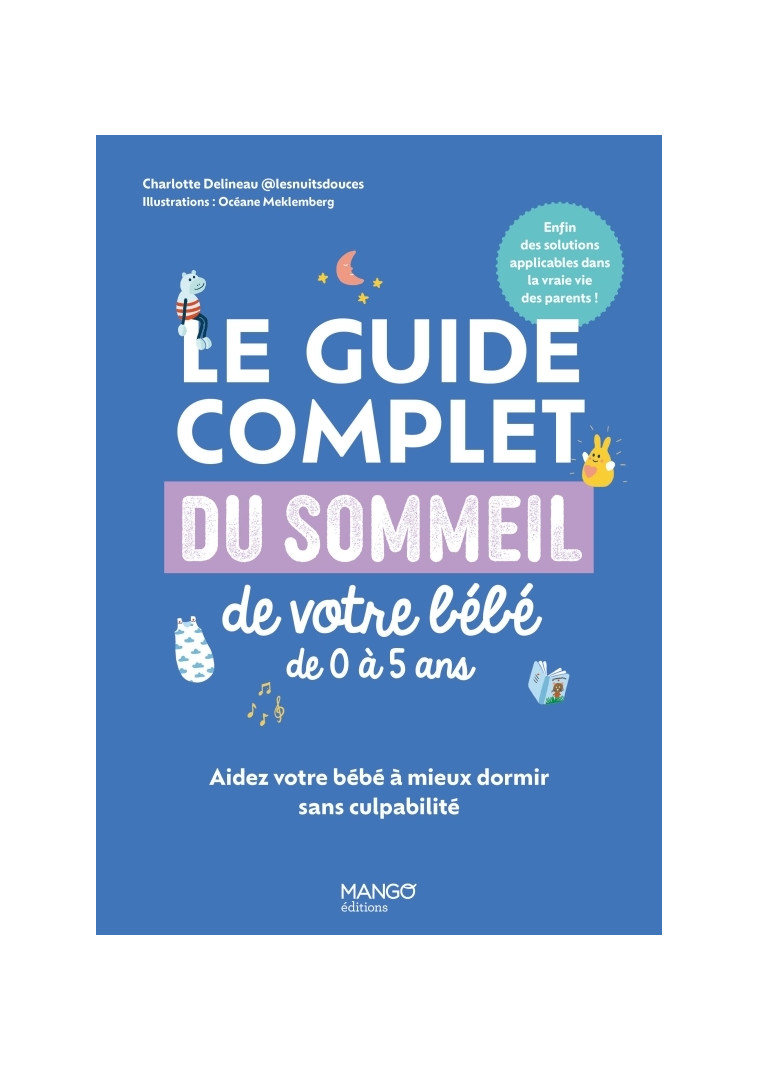 LE GUIDE COMPLET DU SOMMEIL DE VOTRE BEBE DE 0 A 5 ANS - AIDEZ VOTRE BEBE A MIEUX DORMIR SANS CULPAB - DELINEAU/MEKLEMBERG - MANGO