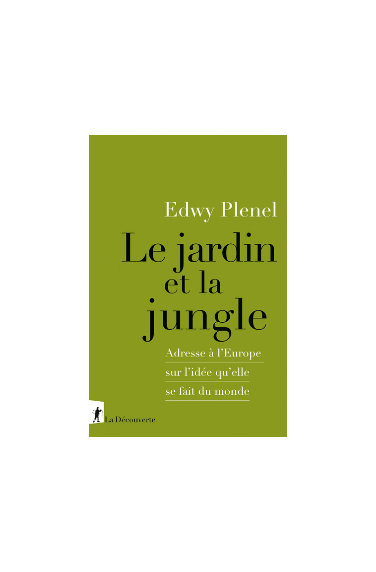 Le jardin et la jungle - Adresse à l'Europe sur l'idée qu'elle se fait du monde - Plenel Edwy - LA DECOUVERTE