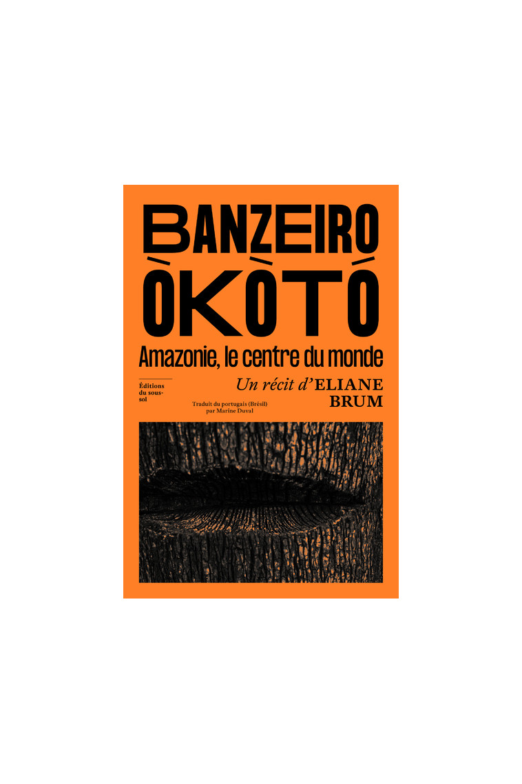 Banzeiro Òkòtó - L'Amazonie, le centre du monde - Brum Eliane, Duval Marine - SOUS SOL