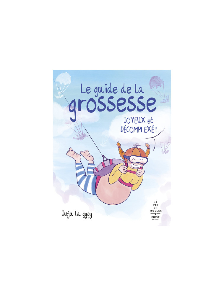 Le guide de la grossesse joyeux et décomplexé - Juju la Gygy Juju la Gygy, Juju la Gygy  - FIRST