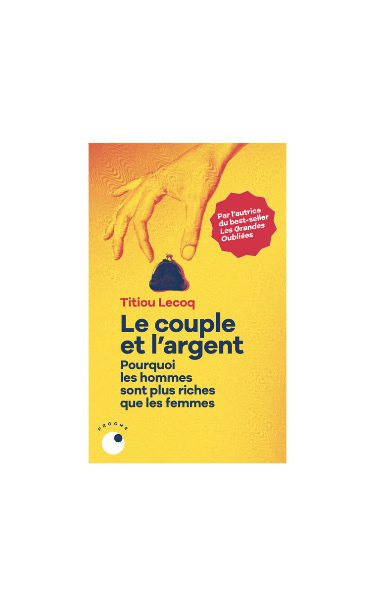 Le Couple et l'argent - Pourquoi les hommes sont plus riches que les femmes - Lecoq Titiou - COLL PROCHE