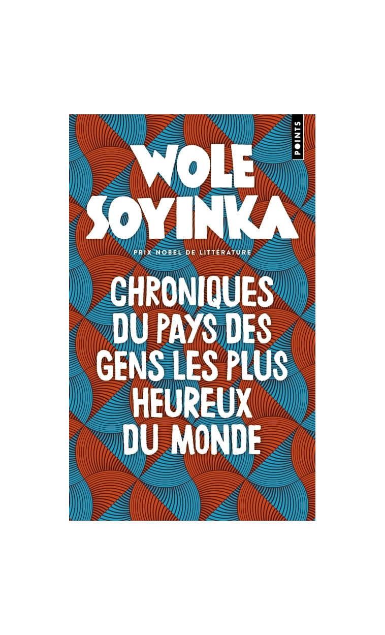 CHRONIQUES DU PAYS DES GENS LES PLUS HEUREUX DU MONDE - SOYINKA WOLE - POINTS