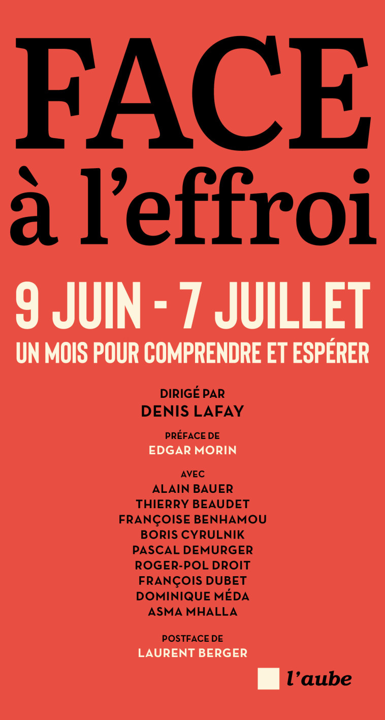 Face à l'effroi 9 juin - 7 juillet - Un mois pour comprendre - LAFAY Denis, Bauer Alain, Méda Dominique , Benhamou Françoise, Cyrulnik Boris, Demurger Pascal, Mhalla Asma - DE L AUBE