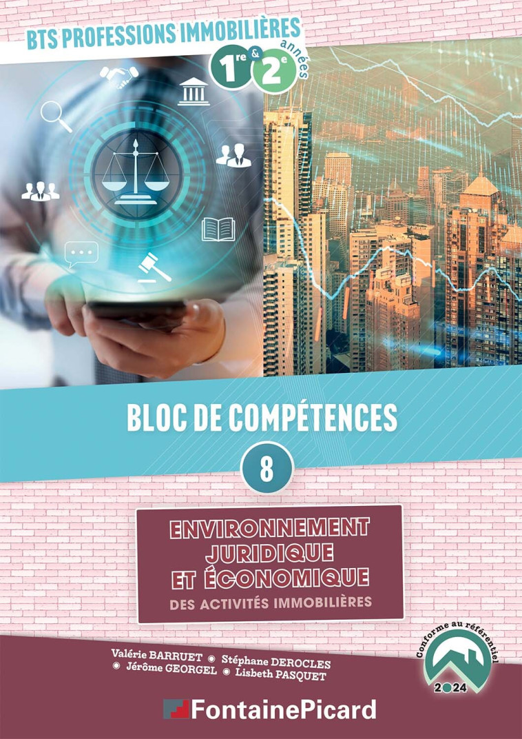 BLOC DE COMPETENCES 8 : ENV. JURIDIQUE ET ECO. DES ACT. IMMOBILIERES BTS PROFESSIONS IMMOBILIERES - BARRUET VALERIE, Derocles Stéphane, GEORGEL JEROME, PASQUET LISBETH - FONTAINE PICARD