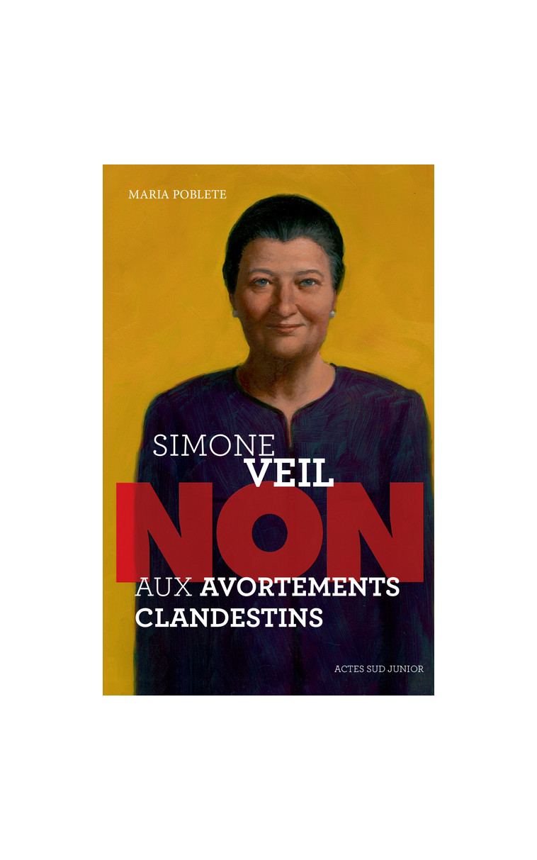 Simone Veil : "Non aux avortements clandestins !" - Maria Poblete - ACTES SUD