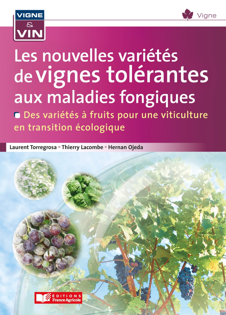 Les nouvelles variétés de vignes tolérantes aux maladies fongiques - Laurent Torregrosa, Thierry Lacombe, Hernan Ojeda - FRANCE AGRICOLE