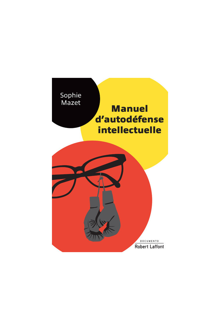 Manuel d'autodéfense intellectuelle - Sophie Mazet - ROBERT LAFFONT