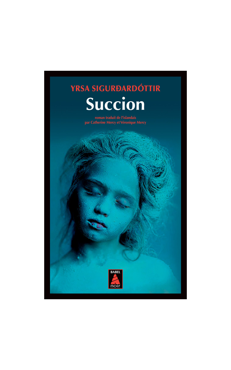 Succion - Yrsa Sigurdardottir, Véronique Mercy, Catherine Mercy - ACTES SUD