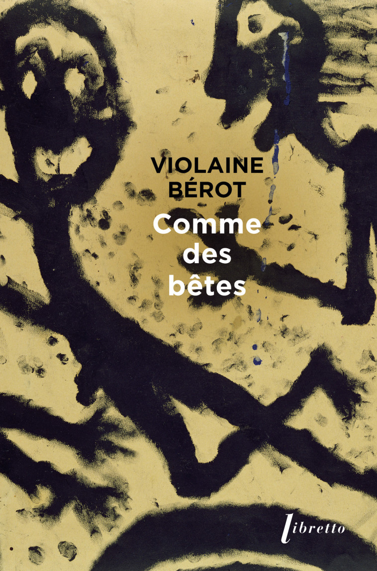 Comme des betes - Violaine Bérot - LIBRETTO