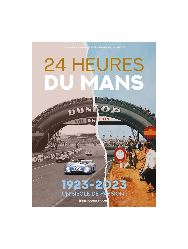 24 Heures du Mans, 1923 -2023 : un siècle de passion ! - Antoine Pascal - OUEST FRANCE